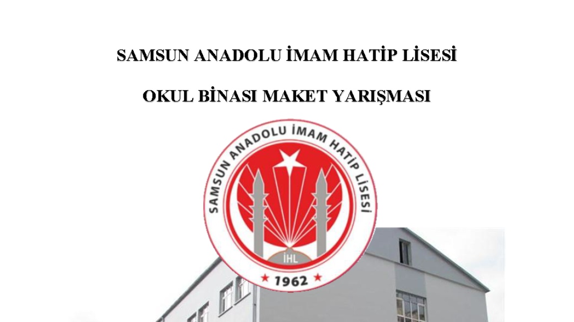 SAMSUN ANADOLU İMAM HATİP LİSESİ OKUL BİNASI MAKET YARIŞMASI